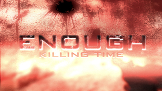 Enough – killing Time