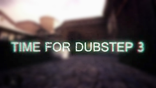Time For Dubstep 3